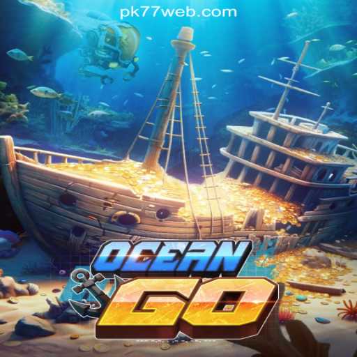 Exploring OceanGO: The Thrilling Underwater Adventure on PK77.COM